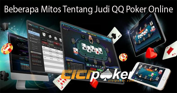 Beberapa Mitos Tentang Judi QQ Poker Online